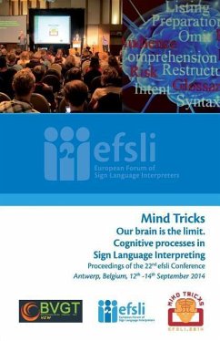 Mind Tricks. Our brain is the limit. Cognitive processes in Sign Language Interpreting: Proceedings of the 22nd efsli Conference Antwerp, Belgium, 12t - Joeveer, Triin