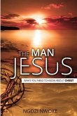 The Man Jesus: What You Need To Know About Christ
