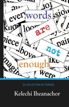 Words are not Enough: a collection of poems - Iheanachor, Kelechi