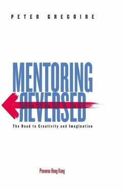 Mentoring Reversed: The Road to Creativity and Imagination - Gregoire, Peter