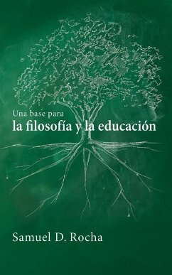 Una base para la filosofía y la educación / A Primer for Philosophy and Education - Rocha, Samuel D.