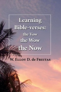 Learning Bible-verses: the Vow, the Wow, the Now - de Freitas, W. Elloy D.