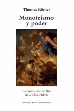 Monoteismo y poder: La construccion de Dios en la Biblia Hebrea - Romer, Thomas