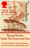 Thomas Hardy's Under The Greenwood Tree: &quote;If we be doomed to marry, we marry; if we be doomed to remain single we do.&quote;