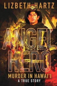 Angel Hero: Murder in Hawai'i, A True Story - Hartz, Lizbeth