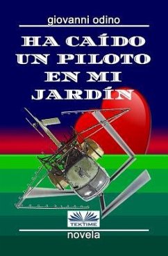 Ha caído un piloto en mi jardín: Amores, crímenes y magia en las colinas del Oltrepò Pavese - Odino, Giovanni