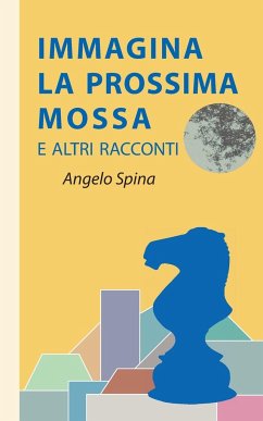 Immagina la prossima mossa - Spina, Angelo