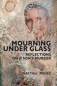 Mourning Under Glass: Reflections on a Son's Murder - Moses, Naftali