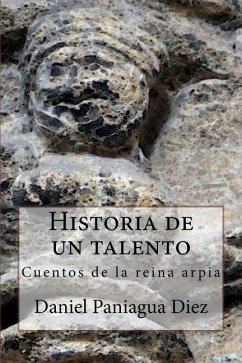 Historia de un talento: Cuentos de la reina arpia - Diez, Daniel Paniagua