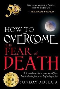 How To Overcome The Fear Of Death - Adelaja, Sunday
