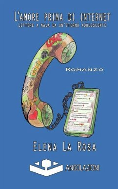 L'amore prima di internet: Lettere a naja da un'eterna adolescente - La Rosa, Elena