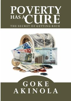 Poverty Has a Cure: The Secret of Getting Rich - Akinola, Goke