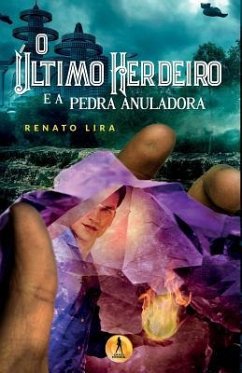 O Ultimo Herdeiro e a Pedra Anuladora - Lira, Renato