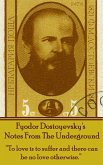 Fyodor Dostoyevsky's Notes From The Underground: &quote;To love is to suffer and there can be no love otherwise.&quote;