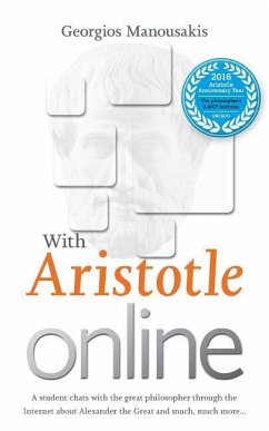 With Aristotle Online: A student chats with the great philosopher through the Internet about Alexander the Great and much, much more... - Manousakis, Georgios E.