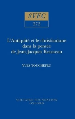 L'Antiquité Et Le Christianisme Dans La Pensée de Jean-Jacques Rousseau - Touchefeu, Yves