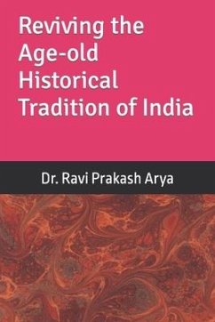 Reviving the Age-old Historical Tradition of India - Arya, Ravi Prakash