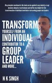 Transform Yourself from an Individual Contributor to a Group Leader and More