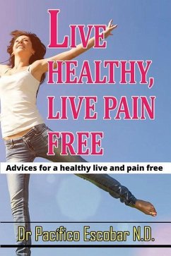 Live healthy live pain free: Advices for a healthy life and pain free - Escobar C., Pacifico