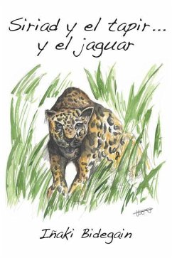 Siriad y el tapir... y el jaguar: Relatos nuevos del oriente amazónico boliviano - Bidegain, Inaki