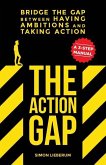 The Action GAP: Bridge the GAP between having ambitions and taking action