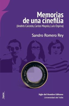 Memorias de una cinefilia: (Andrés Caicedo, Carlos Mayolo, Luis Ospina) - Romero Rey, Sandro