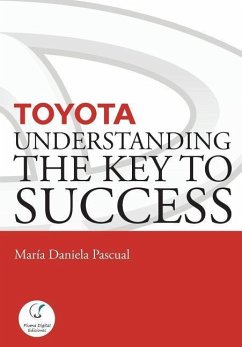 Toyota: Understanding the Key to Success: Principles and strengths of a business model - Pascual, María Daniela