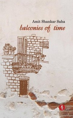Balconies of Time - Saha, Amit Shankar
