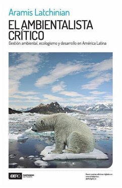 El ambientalista crítico: Gestión ambiental, ecologismo y desarrollo en América Latina - Latchinian, Aramis