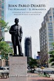 Juan Pablo Duarte: The Humanist / Juan Pablo Duarte: El humanista: A Bilingual Selection of his Writings Seleccion bilingue de sus escrit