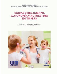 Cuidado del cuerpo, autonomía y autoestima en tu hijo - Carbonero Celis, Carmen; Canizarez Marquez, Jose Maria