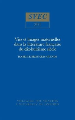 Vie Et Images Maternelles Dans La Littérature Française Du Xviiie Siècle - Brouard-Arends, Isabelle