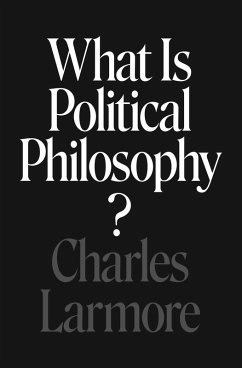 What Is Political Philosophy? (eBook, ePUB) - Larmore, Charles