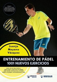 Entrenamiento de Pádel: 1001 nuevos ejercicios - Moyano Vazquez, Juanjo