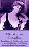 Edith Wharton - Coming Home: "Nothing is more perplexing to a man than the mental process of a woman who reasons her emotions."