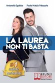 La Laurea Non Ti Basta: Come Cambiare In Meglio La Sorte Del Tuo Futuro Universitario e Professionale