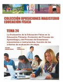 Colección Oposiciones Magisterio Educación FÍsica. Tema 24: La Evaluación de la Educación Física en la Educación Primaria. Evolución del Proceso de Ap