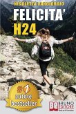 Felicità H24: Idee e Consigli Pratici Per Vivere Una Vita Felice e Spensierata 24 Ore Al Giorno e Risorgere Dalle Ceneri Della Depre