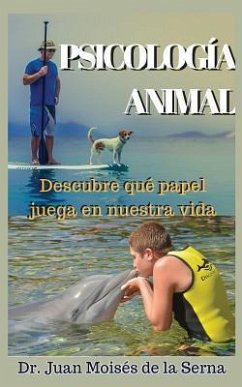 Psicología Animal: Descubre qué papel juega en la vida - de la Serna, Juan Moisés