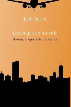 Los viajes de mi vida: Boston: la época de los sueños - Querol, Jordi