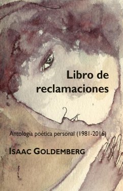 Libro de reclamaciones: Antología poética personal (1981-2016) - Goldemberg, Isaac