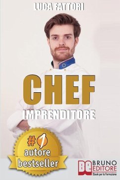 Chef Imprenditore: Come Diventare Uno Chef Imprenditore Di Successo Partendo Da Zero - Fattori, Luca