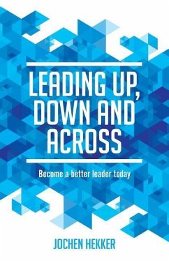 Leading up, down and across: Become a better leader today - Hekker, Jochen