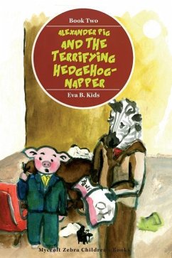 Alexander Pig and the Terrifying Hedgehog-napper - Kids, Eva B.