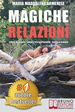 Magiche Relazioni: L'Arte Di Vivere L'Amore Tra Spiritualità, Tantra e Natura - Armenise, Maria Maddalena