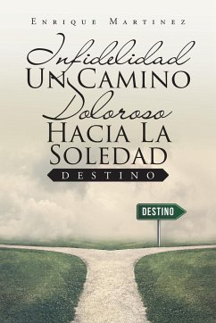 Infidelidad Un Camino Doloroso Hacia La Soledad - Martinez, Enrique