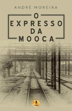 O Expresso da Mooca - Moreira, Andre