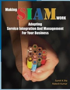 Making SIAM Work: Adopting Service Integration And Management For Your Business - Kumar, Rakesh; Swami, Shuchi K.; Jha, Sumit Kumar