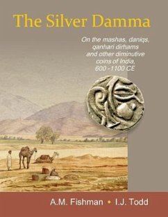 The Silver Damma: On the mashas, daniqs, qanhari dirhams and other diminutive coins of India, 600-1100 CE - Todd, I. J.; Fishman, A. M.