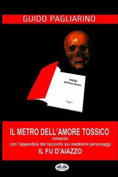 Il Metro dell'Amore Tossico: con l'appendice de: Il Fu D'Aiazzo - Pagliarino, Guido